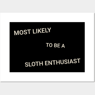 Most Likely to Be a Sloth Enthusiast Posters and Art